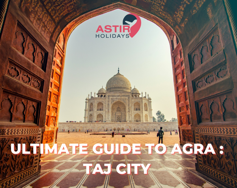 Ultimate Guide to Agra : Taj City